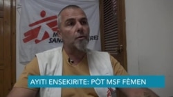 VOA Eskliziv: Chèf Misyon MSF Esplike Poukisa yo Kanpe Kek Operasyon An Ayiti