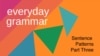 Everyday Grammar: Common Sentence Patterns, Part Three