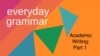 Everyday Grammar: Academic Writing, Part 1