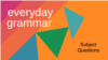 Everyday Grammar: Forming Questions, Part 1: Subject Questions