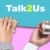 Talk2Us