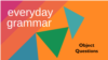 Everyday Grammar: Object Questions